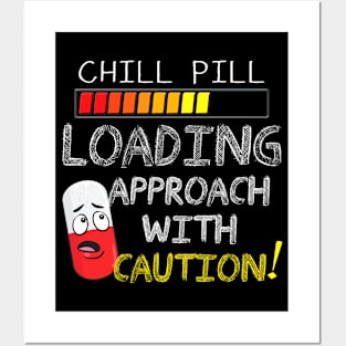 Funny Chill Pill Loading Approach With Caution Posters and Art